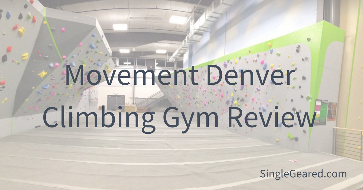 Gym review Movement Climbing Gym in Denver Colorado Single Geared