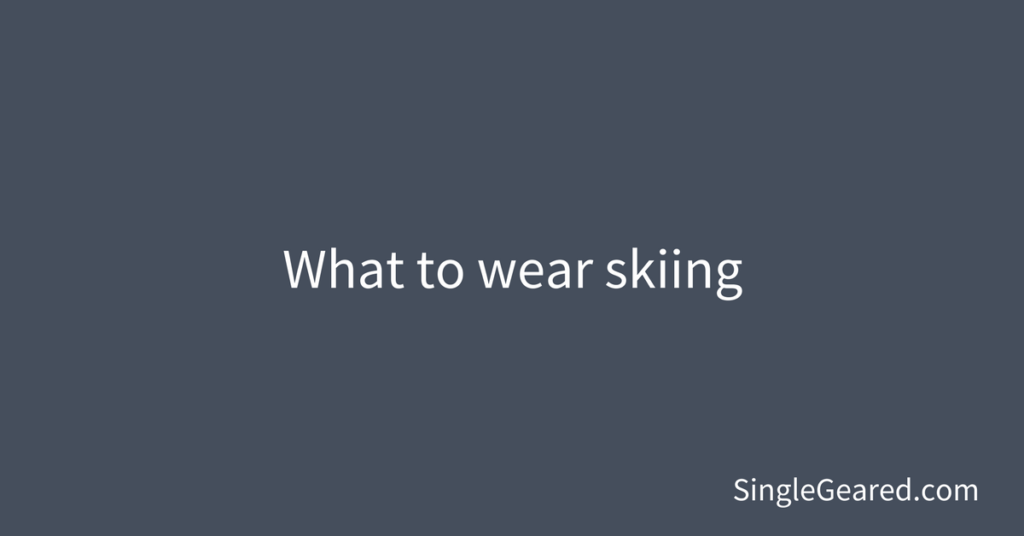 what to wear skiing