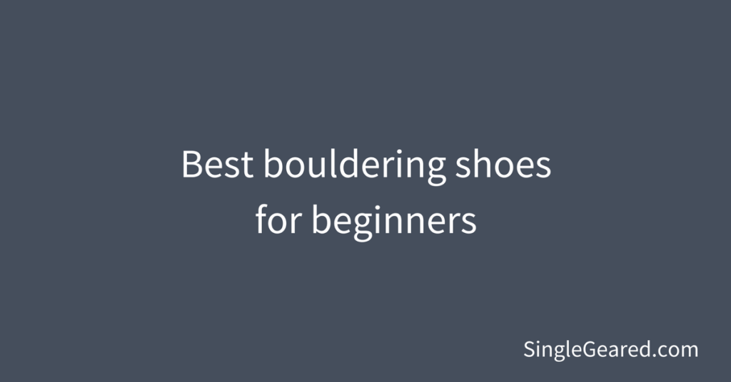 Best bouldering shoes for beginners