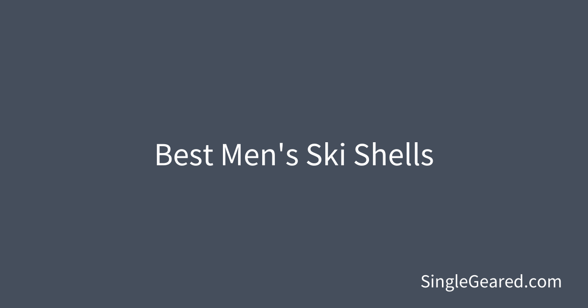 Best men's ski shells 20202021 Single Geared