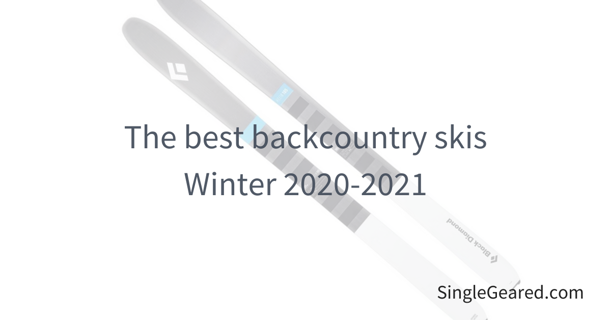Best backcountry skis for 2020-2021 - Single Geared